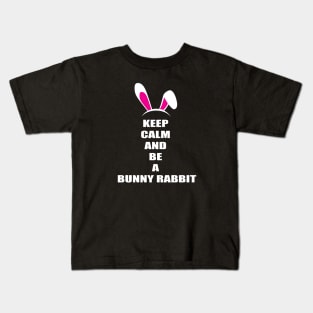 Keep Calm And Be a Bunny Rabbit Kids T-Shirt